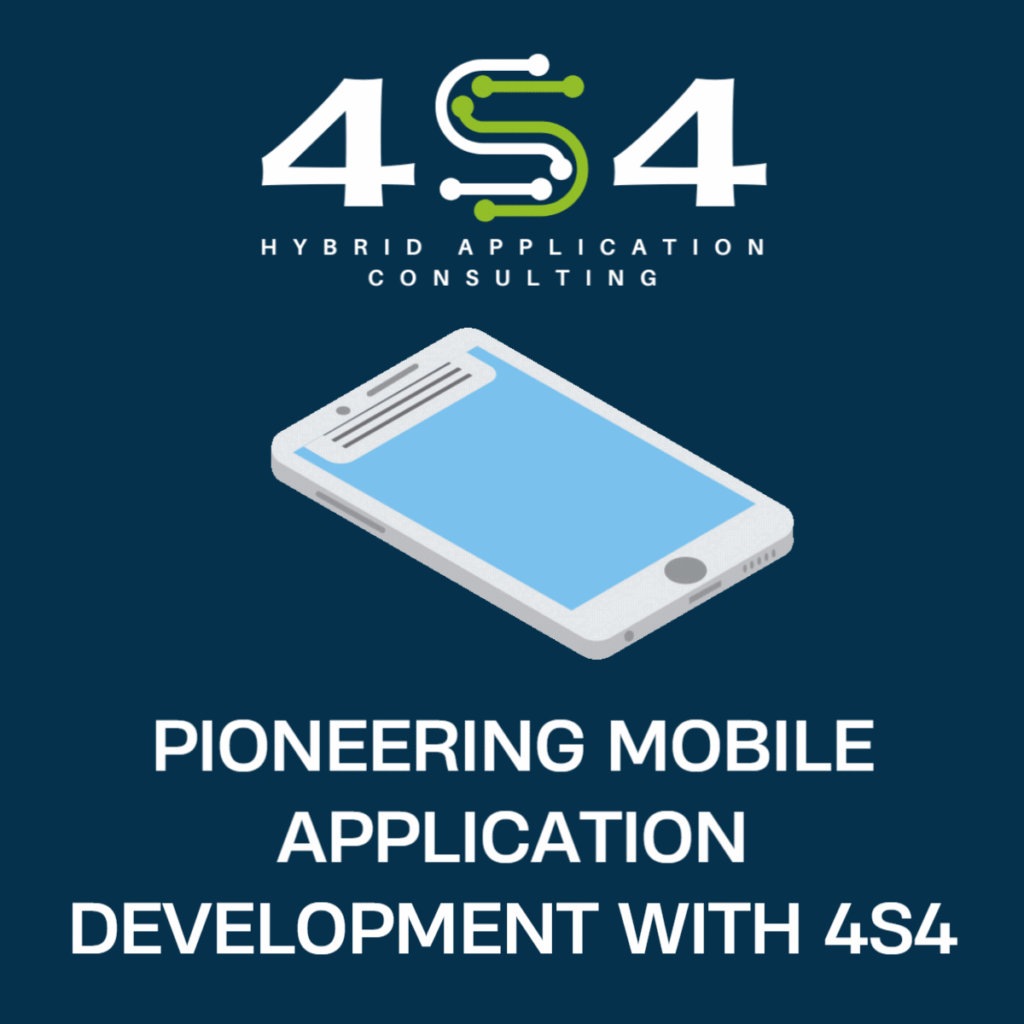 Pioneering Mobile Application Development with 4S4